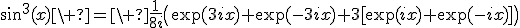 3$\sin^3(x)\ =\ \fr{1}{8i}\(\exp(3ix)+\exp(-3ix)+3[\exp(ix)+\exp(-ix)]\)