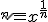 3$\sqrt[n] = x^{\frac{1}{n}}