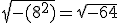 3$\sqrt{-(8^2)}=\sqrt{-64}