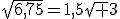 3$\sqrt{6,75}=1,5\sqrt 3
