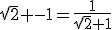 3$\sqrt2 -1=\frac1{\sqrt2+1}