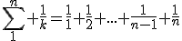 3$\sum_{1}^{n} \frac1k=\frac11+\frac12+...+\frac1{n-1}+\frac1n