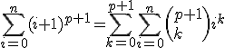 3$\sum_{i=0}^{n}(i+1)^{p+1}=\sum_{k=0}^{p+1}\sum_{i=0}^{n}\left(p+1\\k\right)i^k