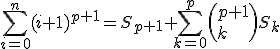 3$\sum_{i=0}^{n}(i+1)^{p+1}=S_{p+1}+\sum_{k=0}^{p}\left(p+1\\k\right)S_k
