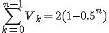 3$\sum_{k=0}^{n-1}V_k=2(1-0.5^{n})