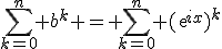 3$\sum_{k=0}^n b^k = \sum_{k=0}^n (exp{ix})^k