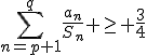 3$\sum_{n=p+1}^{q}\frac{a_n}{S_n} \geq \frac{3}{4}