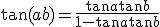 3$\tan (a+b) = \frac{\tan a + \tan b}{1 - \tan a \tan b}