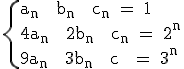 3$\textrm\{{a_n + b_n + c_n = 1\\4a_n + 2b_n + c_n = 2^n\\9a_n + 3b_n + c_n = 3^n