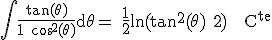 3$\textrm\Bigint\fra{tan(\theta)}{1+cos^2(\theta)}d\theta = \fra{1}{2}ln(tan^2(\theta)+2) + C^{te}