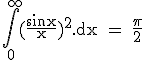 3$\textrm\Bigint_{0}^{+\infty}(\frac{sinx}{x})^2.dx = \frac{\pi}{2}