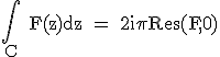 3$\textrm\Bigint_C F(z)dz = 2i\pi Res(F,0)