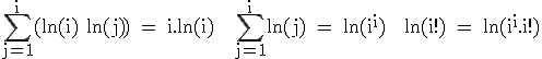 3$\textrm\Bigsum_{j=1}^i(ln(i)+ln(j)) = i.ln(i) + \Bigsum_{j=1}^iln(j) = ln(i^i) + ln(i!) = ln(i^i.i!)