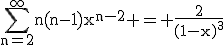 3$\textrm\Bigsum_{n=2}^{\infty}n(n-1)x^{n-2} = \fra{2}{(1-x)^3}