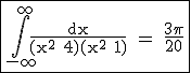 3$\textrm\fbox{\Bigint_{-\infty}^{+\infty}\fra{dx}{(x^2+4)(x^2+1)} = \fra{3\pi}{20}}