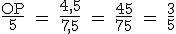 3$\textrm\fra{OP}{5} = \fra{4,5}{7,5} = \fra{45}{75} = \fra{3}{5}