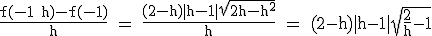 3$\textrm\fra{f(-1+h)-f(-1)}{h} = \fra{(2-h)|h-1|\sqrt{2h-h^2}}{h} = (2-h)|h-1|\sqrt{\fra{2}{h}-1}