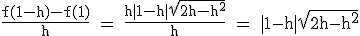 3$\textrm\fra{f(1-h)-f(1)}{h} = \fra{h|1-h|\sqrt{2h-h^2}}{h} = |1-h|\sqrt{2h-h^2}