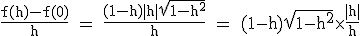 3$\textrm\fra{f(h)-f(0)}{h} = \fra{(1-h)|h|\sqrt{1-h^2}}{h} = (1-h)\sqrt{1-h^2}\times\fra{|h|}{h}