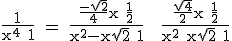 3$\textrm\frac{1}{x^4+1} = \frac{\frac{-\sqrt{2}}{4}x+\frac{1}{2}}{x^2-x\sqrt{2}+1} + \frac{\frac{\sqrt{4}}{2}x+\frac{1}{2}}{x^2+x\sqrt{2}+1}