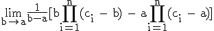3$\textrm\lim_{b\to{a}}\frac{1}{b-a}[b\prod_{i=1}^{n}(c_i - b) - a\prod_{i=1}^{n}(c_i - a)]