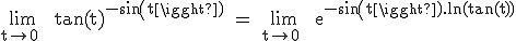 3$\textrm\lim_{t\to 0^+} tan(t)^{-sin(t)} = \lim_{t\to 0^+} e^{-sin(t).ln(tan(t))}