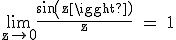 3$\textrm\lim_{z\to{0}}\frac{sin(z)}{z} = 1