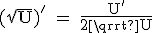 3$\textrm (\sqrt U)^' = \fra{U^'}{2\sqrt U}