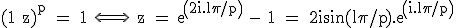 3$\textrm (1+z)^p = 1 \Longleftrightarrow \ z = exp(2i.l\pi/p) - 1 = 2isin(l\pi/p).exp(i.l\pi/p)