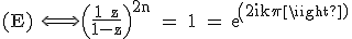 3$\textrm (E) \Longleftrightarrow \Big(\fra{1+z}{1-z}\Big)^{2n} = 1 = exp(2ik\pi)