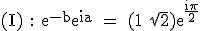 3$\textrm (I) : e^{-b}e^{ia} = (1+\sqrt{2})e^{\fra{i\pi}{2}}