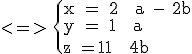 3$\textrm <=> \{{x = 2 + a - 2b\\y = 1 + a\\z = 1 + 4b