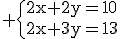 3$\textrm \{2x+2y=10\\2x+3y=13