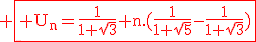 3$\textrm \fbox{\red U_n=\frac{1}{1+\sqrt{3}}+n.(\frac{1}{1+\sqrt{5}}-\frac{1}{1+\sqrt{3}})