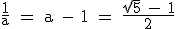 3$\textrm \frac{1}{a} = a - 1 = \frac{\sqrt{5} - 1}{2}