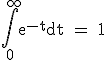 3$\textrm \int_0^{+\infty}e^{-t}dt = 1