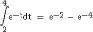 3$\textrm \int_2^{4}e^{-t}dt = e^{-2} - e^{-4}