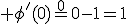 3$\textrm \phi^'(0)=e^0-1=1