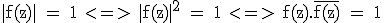 3$\textrm |f(z)| = 1 <=> |f(z)|^2 = 1 <=> f(z).\bar{f(z)} = 1