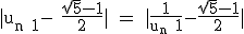 3$\textrm |u_{n+1}- \fra{\sqrt 5-1}{2}| = |\fra{1}{u_n+1}-\fra{\sqrt 5-1}{2}|