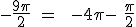 3$\textrm -\frac{9\pi}{2} = \ -4\pi - \frac{\pi}{2}