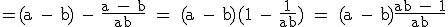 3$\textrm =(a - b) - \frac{a - b}{ab} = (a - b)(1 - \frac{1}{ab}) = (a - b)\frac{ab - 1}{ab}