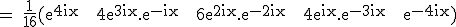 3$\textrm = \frac{1}{16}(e^{4ix} + 4e^{3ix}.e^{-ix} + 6e^{2ix}.e^{-2ix} + 4e^{ix}.e^{-3ix} + e^{-4ix})