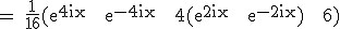 3$\textrm = \frac{1}{16}(e^{4ix} + e^{-4ix} + 4(e^{2ix} + e^{-2ix}) + 6)