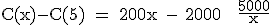 3$\textrm C(x)-C(5) = 200x - 2000 + \fra{5000}{x}