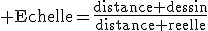 3$\textrm Echelle=\frac{distance dessin}{distance reelle}