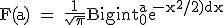 3$\textrm F(a) = \frac{1}{\sqrt{\pi}}Bigint_{0}^{a}e^^{-x^2/2)dx