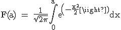 3$\textrm F(a) = \frac{1}{\sqrt{2\pi}}\Bigint_{0}^{a}exp(-\frac{x^2}{2})dx