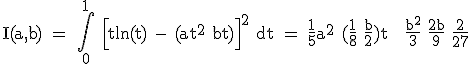 3$\textrm I(a,b) = \Bigint_0^1 \Big[tln(t) - (at^2+bt)\Big]^2 dt = \fra{1}{5}a^2+(\fra{1}{8}+\fra{b}{2})t + \fra{b^2}{3}+\fra{2b}{9}+\fra{2}{27}