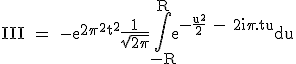 3$\textrm III = -e^{2\pi^2t^2}\frac{1}{\sqrt{2\pi}}\Bigint_{-R}^{R}e^{-\frac{u^2}{2} - 2i\pi.tu}du